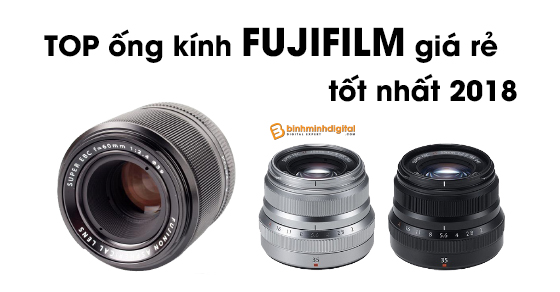 Top ống kính fujifilm giá rẻ tốt nhất 2018